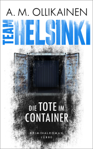 A. M. Ollikainen - Team Helsinki: Die Tote im Container